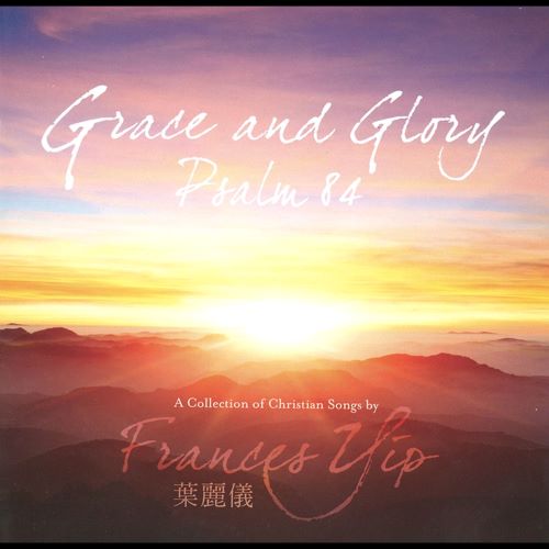 叶丽仪 Grace and Glory_ Psalm 84-hiresz.com