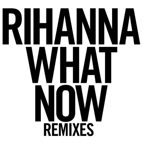 What Now (Remixes) – Rihanna-hiresz.com