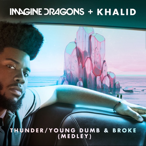Thunder / Young Dumb & Broke (Medley) – Single – Imagine Dragons & Khalid-hiresz.com