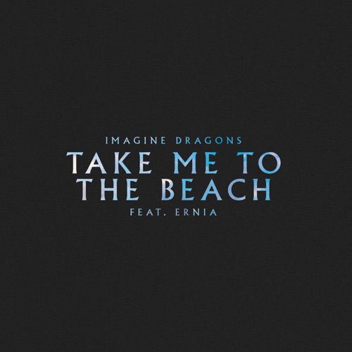 Take Me to the Beach (feat. Ernia) – Single – Imagine Dragons-hiresz.com