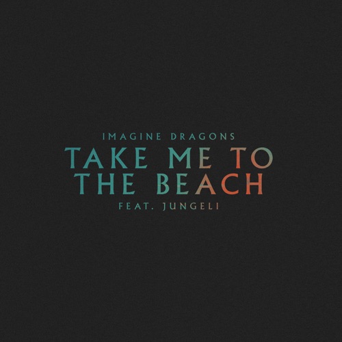 Take Me to the Beach (feat. Jungeli) – Single – Imagine Dragons-hiresz.com