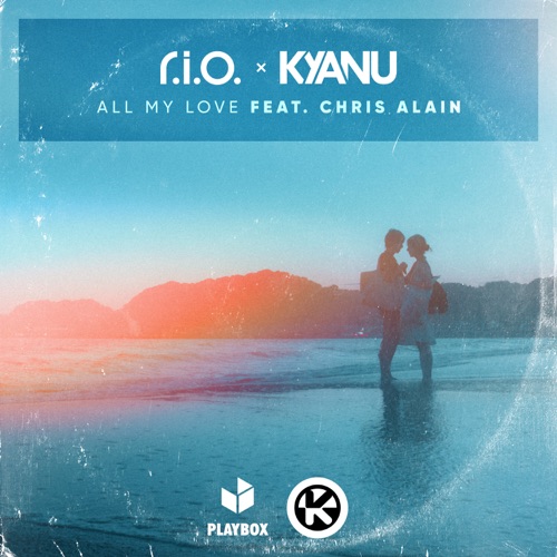 All My Love (feat. Chris Alain) – Single – R.I.O. & KYANU-hiresz.com