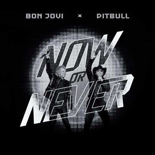 Now Or Never – Single – Pitbull & Bon Jovi-hiresz.com