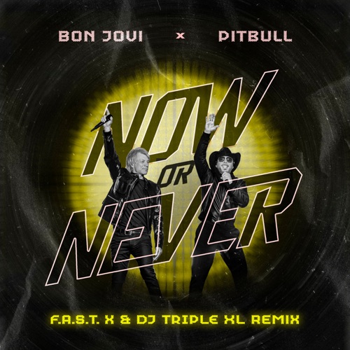 Now or Never (F.A.S.T x & DJ Triple XL Remix) – Single – Pitbull & Bon Jovi-hiresz.com