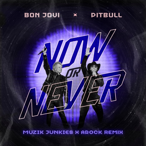 Now or Never (Muzik Junkies & AROCK Remix) – Single – Pitbull & Bon Jovi-hiresz.com