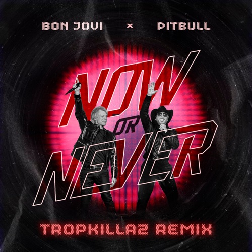 Now Or Never (TropKillaz Remix) – Single – Pitbull & Bon Jovi-hiresz.com