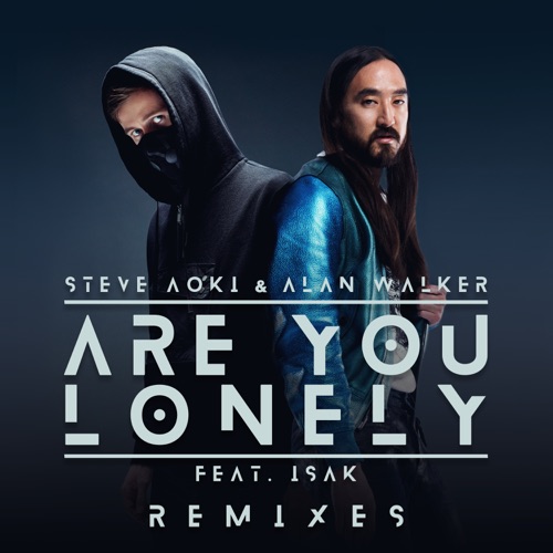 Are You Lonely (Remixes) [feat. ISÁK] – Single – Steve Aoki & Alan Walker-hiresz.com