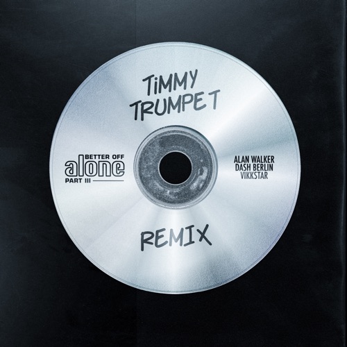 Better off (Alone, Pt. III) [Timmy Trumpet Remix] – Single – Alan Walker, Dash Berlin & Vikkstar-hiresz.com