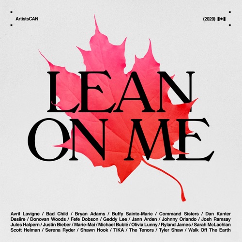 Lean on Me – ArtistsCAN (feat. Avril Lavigne, Bryan Adams, Buffy Sainte-Marie, Geddy Lee, Jann Arden, Justin Bieber, Michael Bublé & Sarah McLachlan) – Single – Bad Child, Tyler Shaw, Command Sisters, Desiire, Fefe Dobson, Jules Halpern, Scott Helman, Shawn Hook, Ryland James, Dan Kanter, Olivia Lunny, Marie-Mai, Donovan Woods, Johnny Orlando, Josh Ramsay, Serena Ryder, The Tenors, TIKA & Walk off the Earth-hiresz.com