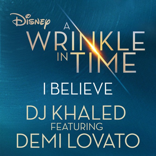 I Believe (feat. Demi Lovato) [As featured in Walt Disney Pictures’ “A Wrinkle in Time”] – Single – DJ Khaled-hiresz.com