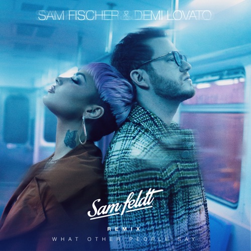 What Other People Say (Sam Feldt Remix) – Single – Sam Fischer, Demi Lovato & Sam Feldt-hiresz.com