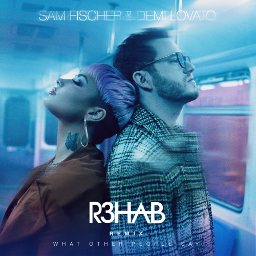 What Other People Say (R3HAB Remix) – Single – Sam Fischer & Demi Lovato-hiresz.com