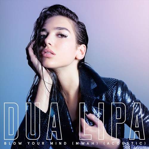 Blow Your Mind (Mwah) [Acoustic] – Single – Dua Lipa-hiresz.com