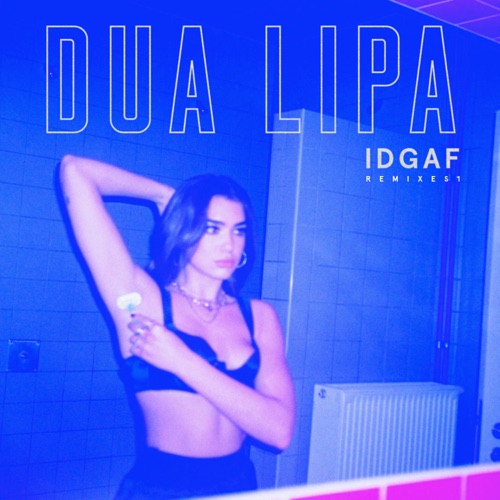IDGAF (Remixes) – Dua Lipa-hiresz.com