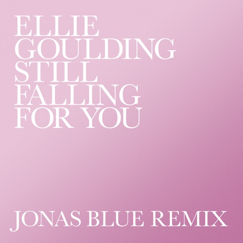 Still Falling for You (Jonas Blue Remix) – Single – Ellie Goulding-hiresz.com