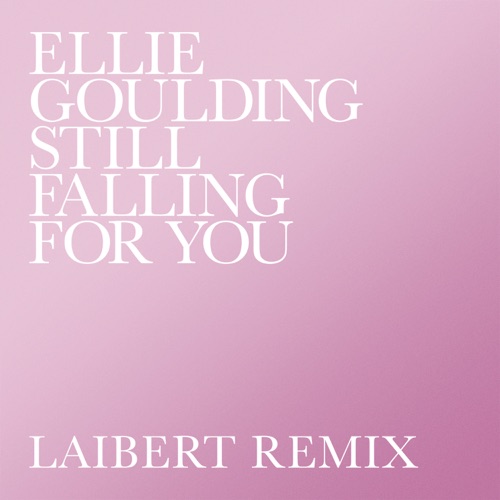 Still Falling for You (Laibert Remix) – Single – Ellie Goulding-hiresz.com