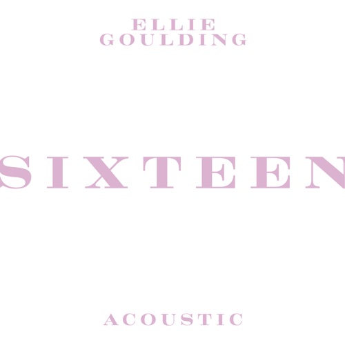 Sixteen (Acoustic) – Single – Ellie Goulding-hiresz.com