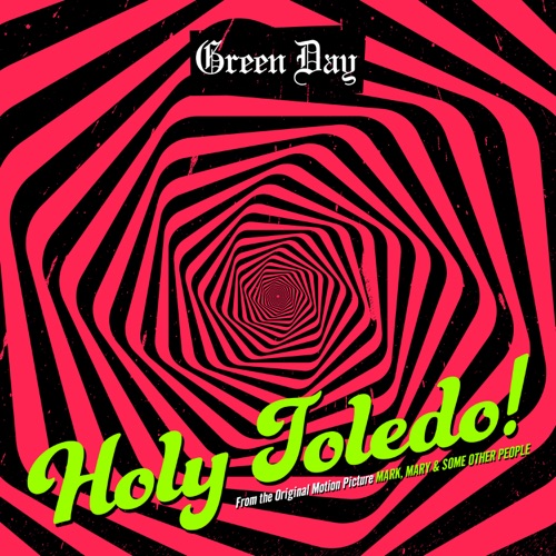 Holy Toledo! (from the Original Motion Picture “Mark, Mary & Some Other People”) – Single – Green Day-hiresz.com