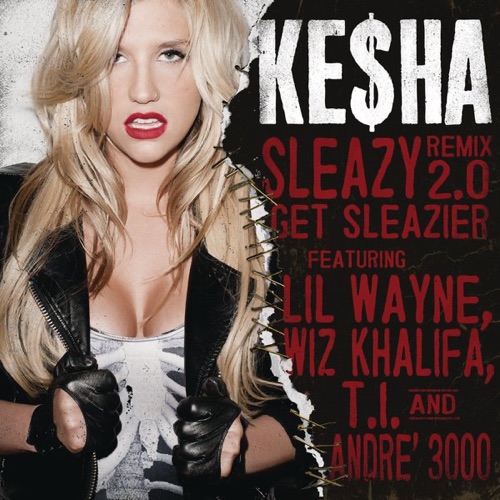 Sleazy (Remix 2.0) – Get Sleazier [feat. Lil Wayne, Wiz Khalifa, T.I. & André 3000] – Single – Ke$ha-hiresz.com