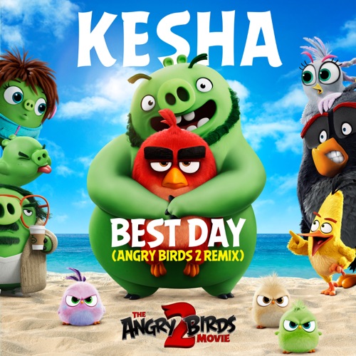 Best Day (Angry Birds 2 Remix) – Single – Kesha-hiresz.com