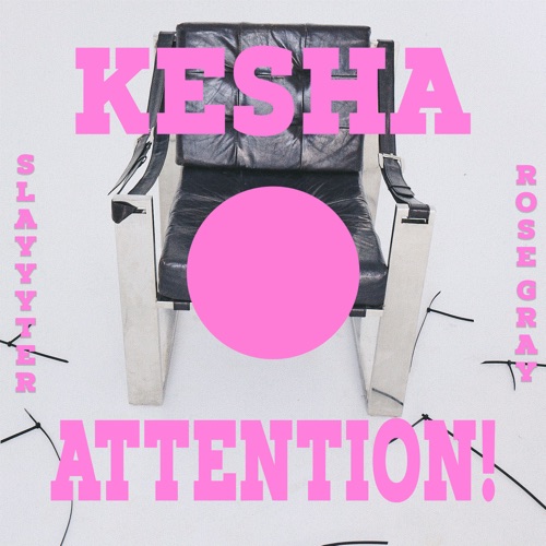 ATTENTION! – Single – Kesha, Slayyyter & Rose Gray-hiresz.com