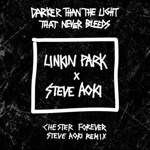 Darker Than the Light That Never Bleeds (Chester Forever Steve Aoki Remix) – Single – LINKIN PARK & Steve Aoki-hiresz.com