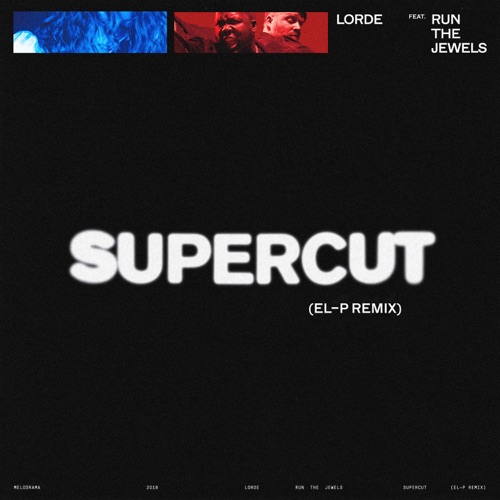 Supercut (El-P Remix) [feat. Run The Jewels] – Single – Lorde-无损音乐下载