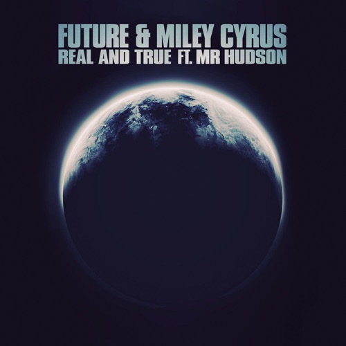 Real and True (feat. Mr Hudson) – Single – Future & Miley Cyrus-无损音乐下载
