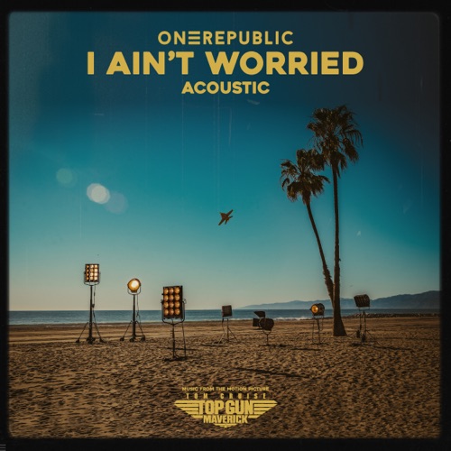 I Ain’t Worried (Acoustic) [Music From The Motion Picture “Top Gun: Maverick”] – Single – OneRepublic-hiresz.com