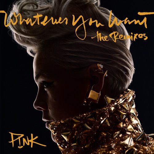 Whatever You Want (The Remixes) – Single – P!nk-hiresz.com
