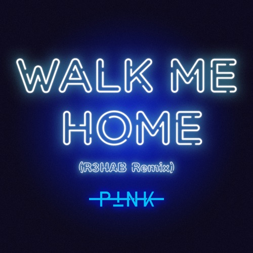 Walk Me Home (R3HAB Remix) – Single – P!nk & R3HAB-hiresz.com