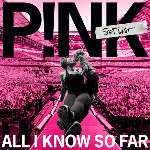 All I Know So Far: Setlist – P!nk-无损音乐下载