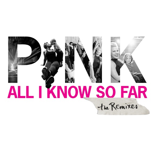 All I Know So Far (Remixes) – EP – P!nk-hiresz.com