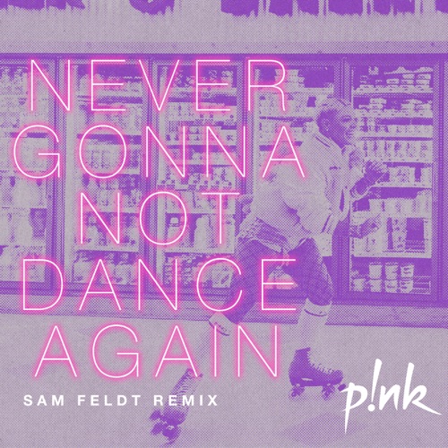 Never Gonna Not Dance Again (Sam Feldt Remix) – Single – P!nk & Sam Feldt-hiresz.com