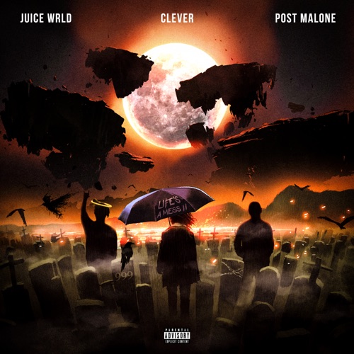 Life’s a Mess II – Single – Juice WRLD, Clever & Post Malone-hiresz.com