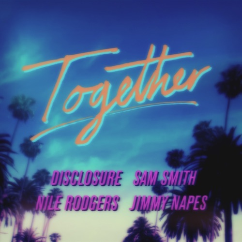 Together – Single – Sam Smith, NILE RODGERS, Disclosure & Jimmy Napes-无损音乐下载