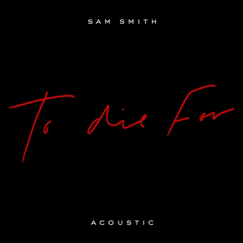 To Die For (Acoustic) – Single – Sam Smith-hiresz.com