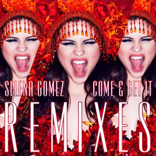 Come & Get It (Remixes) – EP – Selena Gomez-hiresz.com