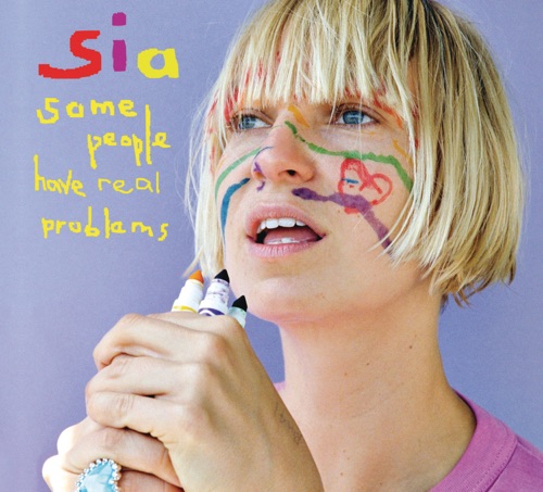 Some People Have Real Problems – Sia Furler-hiresz.com