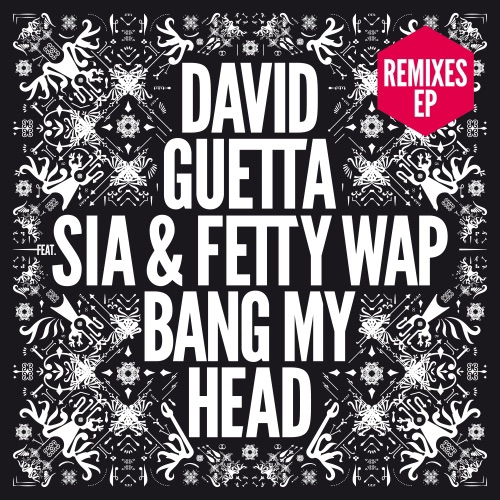 Bang My Head (feat. Sia & Fetty Wap) [Remixes] – EP – David Guetta-hiresz.com