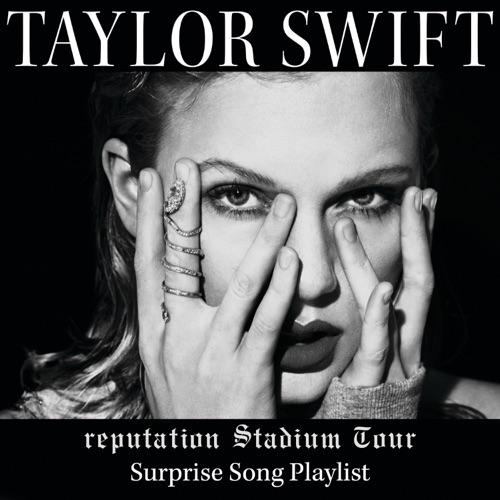 reputation Stadium Tour Surprise Song Playlist – Taylor Swift-hiresz.com