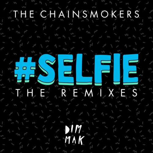 #SELFIE (The Remixes) – Single – The Chainsmokers-hiresz.com