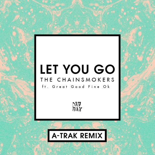 Let You Go (feat. Great Good Fine Ok) [A-Trak Remix] – Single – The Chainsmokers-hiresz.com