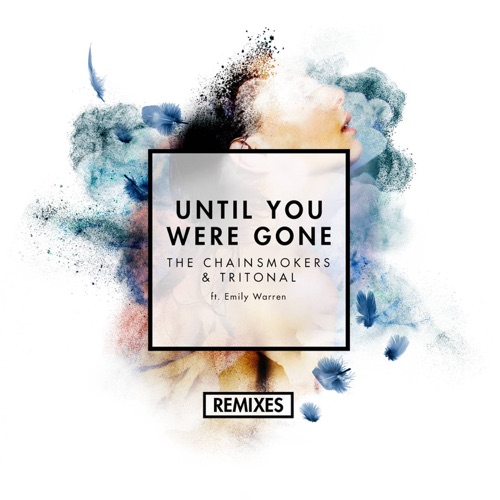 Until You Were Gone (feat. Emily Warren) [Remixes] – Single – The Chainsmokers & Tritonal-hiresz.com