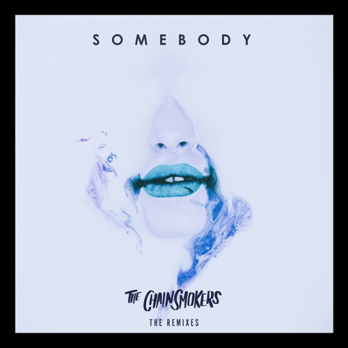 Somebody – EP (Remixes) – The Chainsmokers & Drew Love-hiresz.com