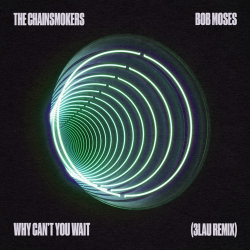 Why Can’t You Wait (3LAU Remix) – Single – The Chainsmokers & Bob Moses-hiresz.com