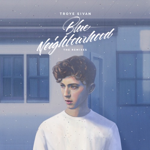 Blue Neighbourhood (The Remixes) – Troye Sivan-hiresz.com