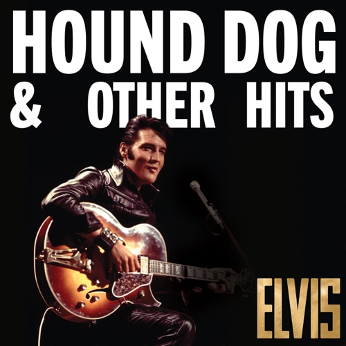 Elvis: Hound Dog & Other Hits – Elvis Presley-hiresz.com