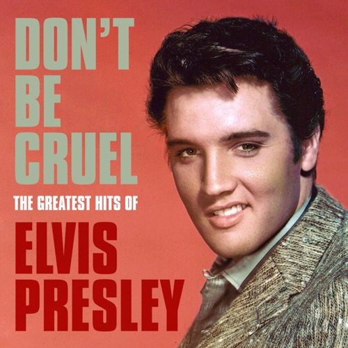 Don’t Be Cruel: The Greatest Hits of Elvis Presley – Elvis Presley-hiresz.com