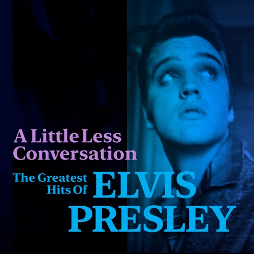 A Little Less Conversation: The Greatest Hits of Elvis Presley – Elvis Presley-hiresz.com